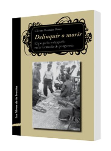 DELINQUIR O MORIR (El pequeño estraperlo en la Granada de posguerra) DELINQUIR O MORIR (El pequeño estraperlo en la Granada de posguerra)